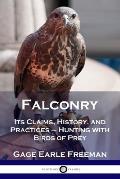 Falconry: Its Claims, History, and Practices - Hunting with Birds of Prey