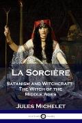 La SorciÃ¨re Satanism & Witchcraft The Witch of the Middle Ages