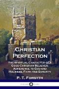 Christian Perfection: The Spiritual Character of a Good Christian Believer; Adherence to God and Holiness, Faith and Sanctity
