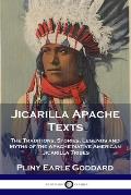 Jicarilla Apache Texts: The Traditions, Stories, Legends and Myths of the Apache Native American Jicarilla Tribes