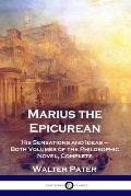 Marius the Epicurean: His Sensations and Ideas - Both Volumes of the Philosophic Novel, Complete