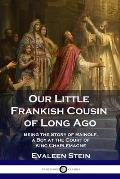 Our Little Frankish Cousin of Long Ago: Being the Story of Rainolf, a Boy at the Court of King Charlemagne