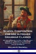 School Composition for Use in Higher Grammar Classes: Writing in English, for Use in High Schools - Lessons on Language: Including Story Narration, Pu