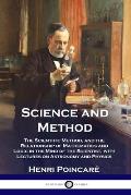 Science and Method: The Scientific Method, and the Relationship of Mathematics and Logic in the Mind of the Scientist, with Lectures on As