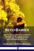 Seed-Babies: An Illustrated Children's Story of Plants, Eggs and Seeds in Nature