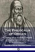 The Philocalia of Origen: A Compilation of Selected Passages from Origen's Works Made by St. Gregory of Nazianzus and St. Basil of Caesarea