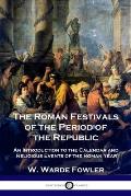 The Roman Festivals of the Period of the Republic: An Introduction to the Calendar and Religious Events of the Roman Year