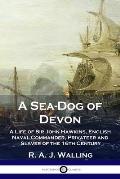 A Sea-Dog of Devon: A Life of Sir John Hawkins, English Naval Commander, Privateer and Slaver of the 16th Century
