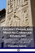 Ancient Pagan and Modern Christian Symbolism: With an Essay on Baal Worship, on the Assyrian Sacred Grove and Other Allied Symbols by John Newton