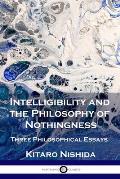 Intelligibility & the Philosophy of Nothingness Three Philosophical Essays