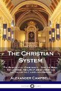 The Christian System: The Principles of Christianity - God, the Bible, the Universe, the Life of Jesus Christ and the Role of the Church and
