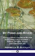 By Pond and River: Animals Who Live Near Water Explained for Children - Frogs, Otters, Voles and Dragonflies