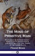 Mind of Primitive Man: The Classic of Anthropology - Hereditary Characteristics, Linguistic and Cultural Traits of the Human Races