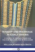 Kinship and Marriage in Early Arabia: A History of Arabian Tribes and Culture from the time of Mohammed