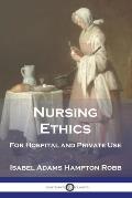 Nursing Ethics: For Hospital and Private Use