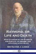 Raymond, or Life and Death: With Examples of the Evidence for Survival of Memory and Affection after Death