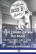 The Diary of an Ad Man: The War Years, June 1, 1942 - December 31, 1943
