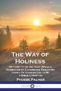 The Way of Holiness: With Notes by the Way; Being a Narrative of Experience Resulting from a Determination to Be a Bible Christian