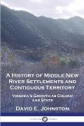 A History of Middle New River Settlements and Contiguous Territory: Virginia's Growth as Colony and State