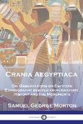 Crania Aegyptiaca: Or, Observations On Egyptian Ethnography, Derived From Anatomy, History and the Monuments