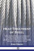 Heat-Treatment of Steel: A Comprehensive Treatise on the Hardening, Tempering, Annealing and Casehardening of Various Kinds of Steel, Including