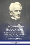 Lecture on Education: The Principles of Universal Public Education, Expressed by its Historic Founder
