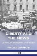Liberty and the News: Journalism, Democracy and Freedom