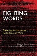 Fighting Words: Fifteen Books that Shaped the Postcolonial World