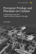 Protestant Privilege and Pluralism on Campus: Contrasting Cases from North Carolina's Research Triangle, c.1800-Present