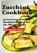 Zucchini Cookbook: 35 Amazing and Easy Zucchini Recipes for the Whole Family