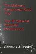 The Midwest Paranormal: Road Trip Top 10 Midwest Haunted Destinations