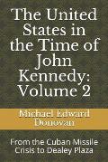 The United States in the Time of John Kennedy: Volume 2: From the Cuban Missile Crisis to Dealey Plaza