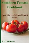 Southern Tomato Cookbook: Main Dishes, Salads, Sides & More!
