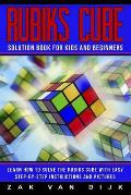 Rubiks Cube Solution Book for Kids and Beginners: Learn How to Solve the Rubiks Cube with Easy Step-by-Step Instructions and Pictures (IN COLOR)