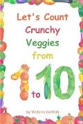 Let's Count Crunchy Veggies from 1 to 10: Brilliant pictures will make the learning of numbers a joy. Counting book for toddlers ages 1-3.