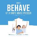 How to Behave at a White House Presser