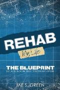 Rehab My Life The Blueprint