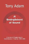 A Sm?rg?sbord of Sound: A Survey of Modern Jazz in Scandinavia (+ Finland), 1949-1980