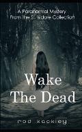 Wake The Dead: Paranormal Horror From the St. Isidore Collection