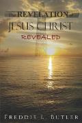 The Revelation of Jesus Christ Revealed