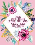 Her Children Rise Up and Call Her Blessed - Proverbs 31: 28