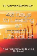 40 Days to Leading an Impactful Life Vol. 21: Your Personal Guide to Living Motivated!