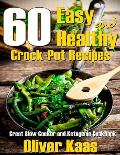 60 Easy and Healthy Crock-Pot Recipes: Great Slow Cooker and Ketogenic Cookbook