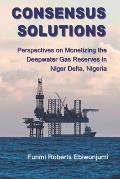 Consensus Solutions: Perspectives on Monetizing the Deepwater Gas Reserves in Niger Delta, Nigeria