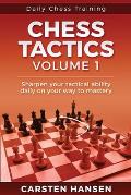 Daily Chess Tactics Training - Volume 1: 404 Puzzles to Improve Your Tactical Vision