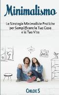 Minimalismo: Le Strategie Minimaliste Pratiche per Semplificare la Tua Casa e la Tua Vita: libro in versione italiana/Minimalism It