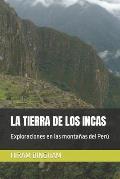 La Tierra de Los Incas: Exploraciones en las monta?as del Per?