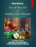 Health Benefits of Apple Cider Vinegar: Improve Your Health and Wellness With Apple Cider Vinegar