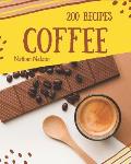 Coffee Recipes 200: Enjoy 200 Days with Amazing Coffee Recipe in Your Own Coffee Cookbook! [book 1]