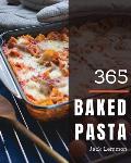 Baked Pasta 365: Enjoy 365 Days with Amazing Baked Pasta Recipes in Your Own Baked Pasta Cookbook! [book 1]